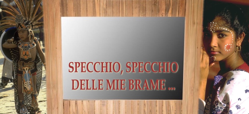 Specchio, specchio delle mie brame...